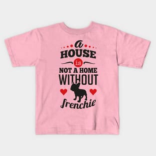 A house is not a home without frenchie Kids T-Shirt